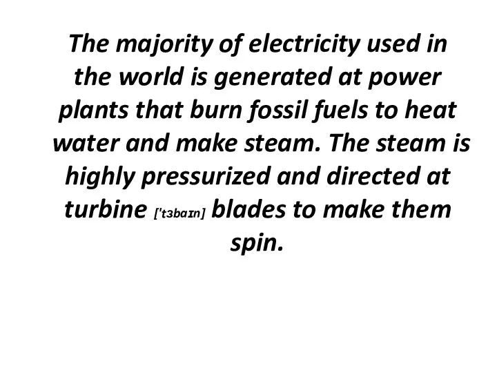 The majority of electricity used in the world is generated at