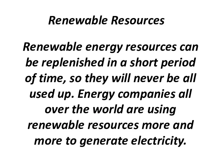 Renewable Resources Renewable energy resources can be replenished in a short
