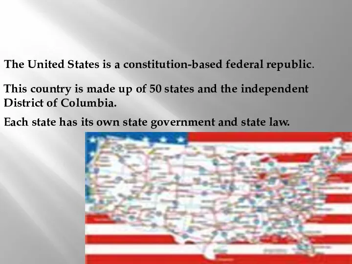 The United States is a constitution-based federal republic. Each state has