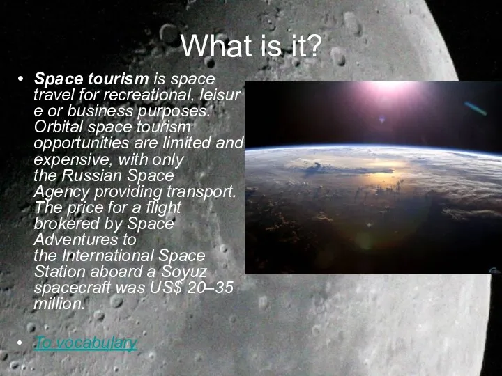 What is it? Space tourism is space travel for recreational, leisure