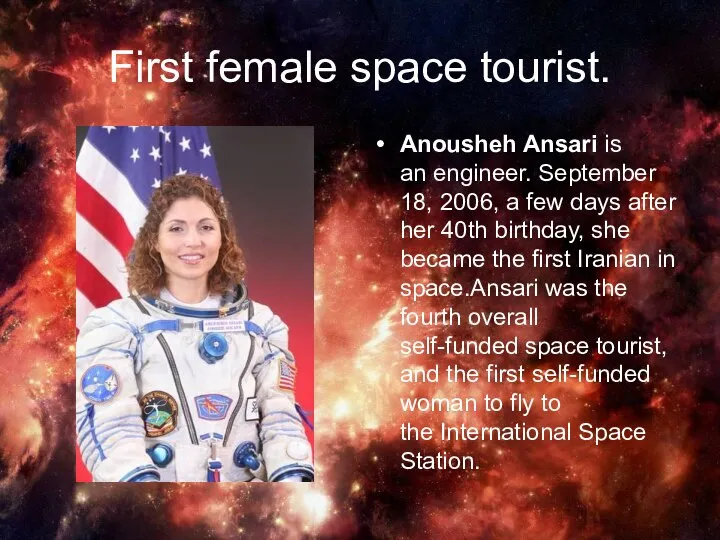 First female space tourist. Anousheh Ansari is an engineer. September 18,