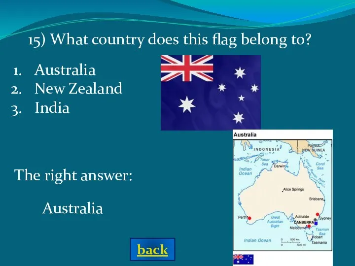 The right answer: Australia Australia New Zealand India 15) What country