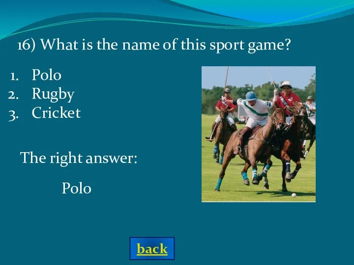 The right answer: Polo 16) What is the name of this