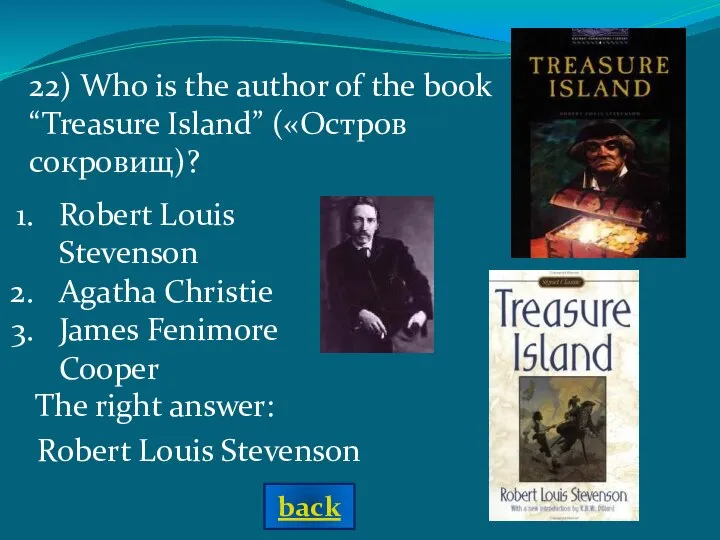 Robert Louis Stevenson Agatha Christie James Fenimore Cooper The right answer: