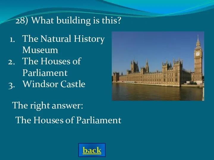 The right answer: The Houses of Parliament 28) What building is