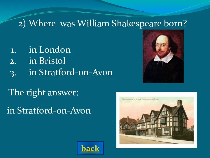 2) Where was William Shakespeare born? in London in Bristol in