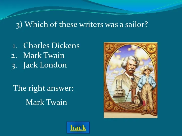 3) Which of these writers was a sailor? Charles Dickens Mark