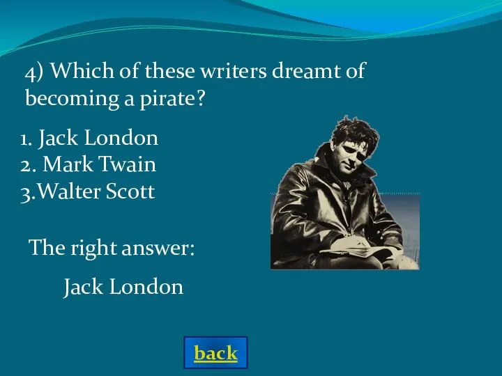 4) Which of these writers dreamt of becoming a pirate? The
