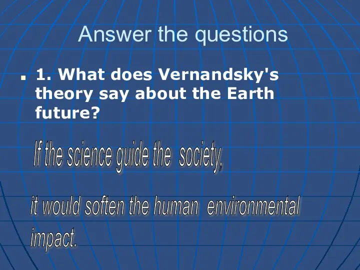 Answer the questions 1. What does Vernandsky's theory say about the