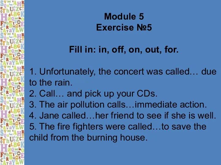 Module 5 Exercise №5 Fill in: in, off, on, out, for.