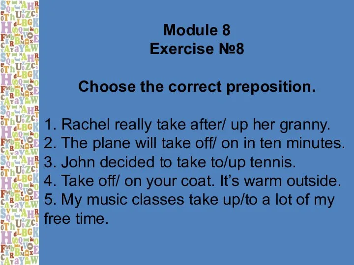 Module 8 Exercise №8 Choose the correct preposition. 1. Rachel really
