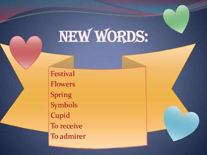 NEW WORDS: Festival Flowers Spring Symbols Cupid To receive To admirer