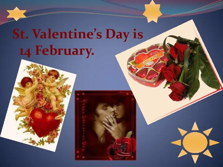 St. Valentine’s Day is 14 February.
