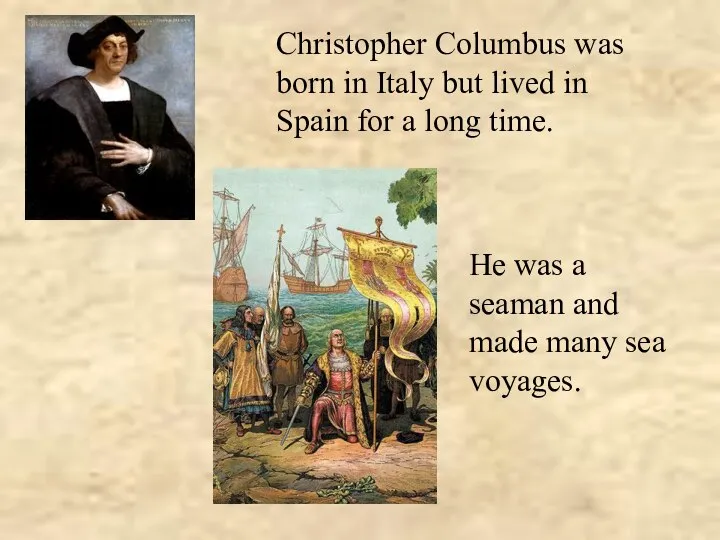 Christopher Columbus was born in Italy but lived in Spain for