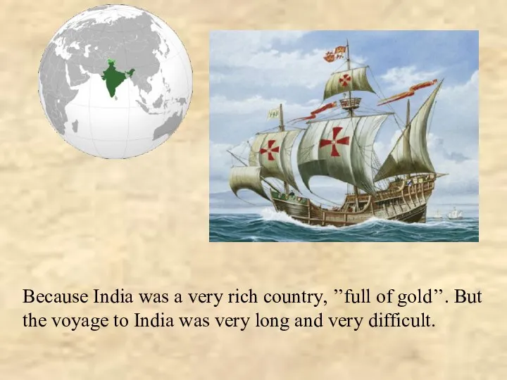 Because India was a very rich country, ’’full of gold’’. But