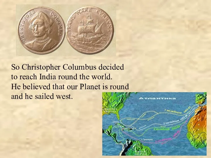 So Christopher Columbus decided to reach India round the world. He