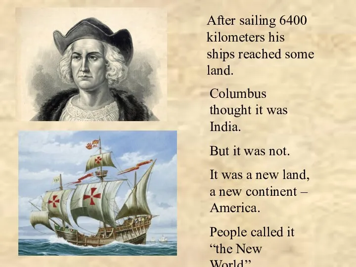 After sailing 6400 kilometers his ships reached some land. Columbus thought