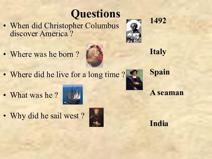 Questions When did Christopher Columbus discover America ? Where was he