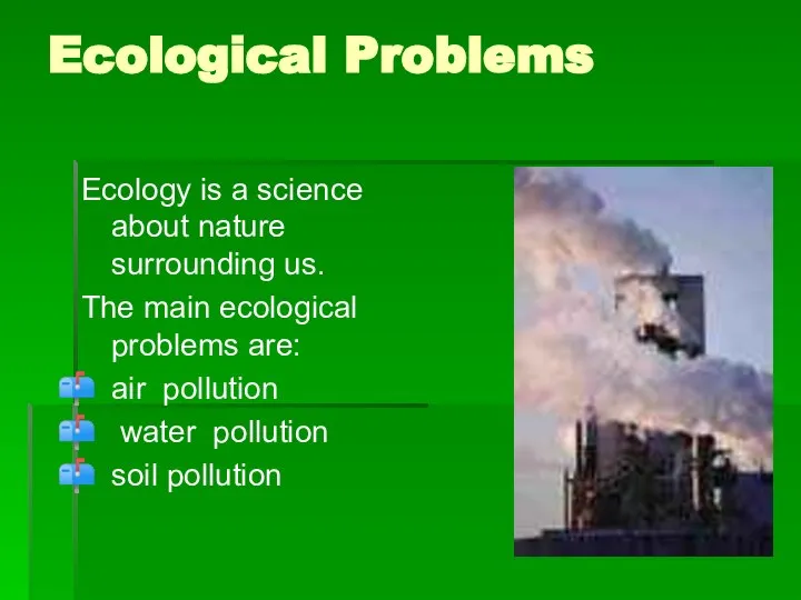 Ecological Problems Ecology is a science about nature surrounding us. The