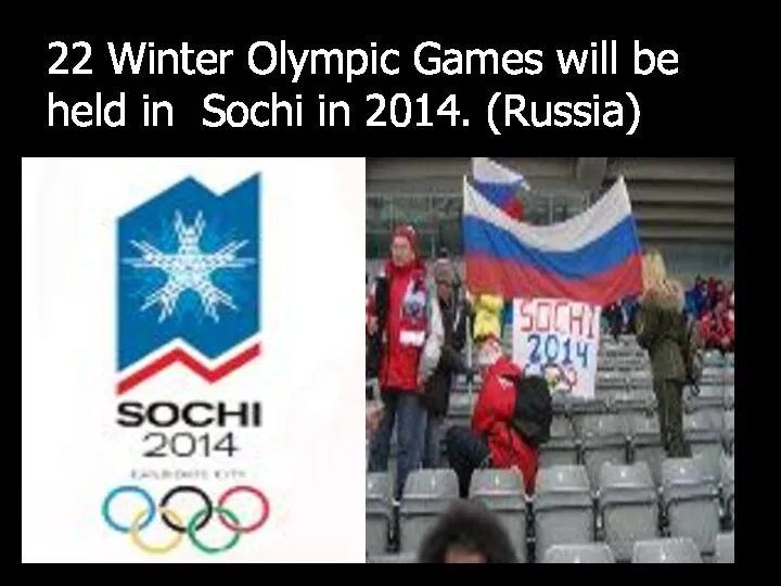 22 Winter Olympic Games will be held in Sochi in 2014. (Russia)