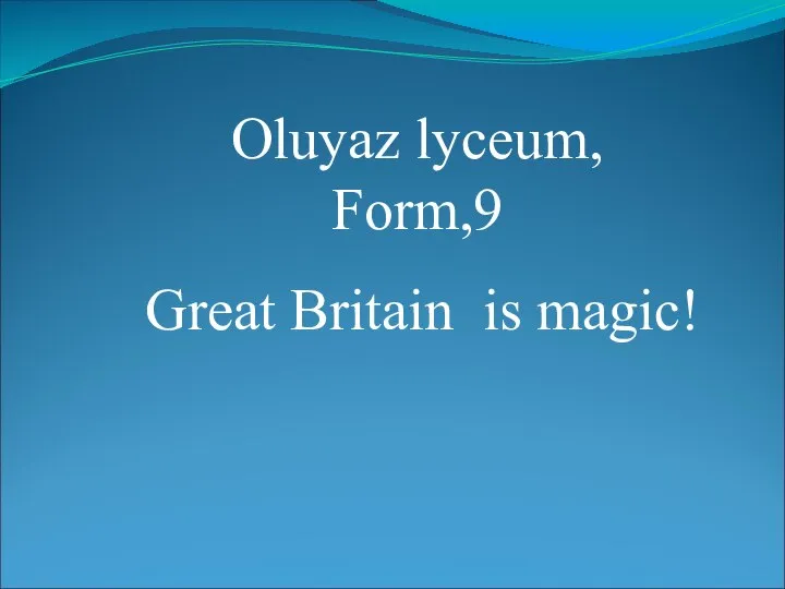 Oluyaz lyceum, Form,9 Great Britain is magic!