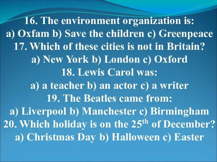 16. The environment organization is: a) Oxfam b) Save the children