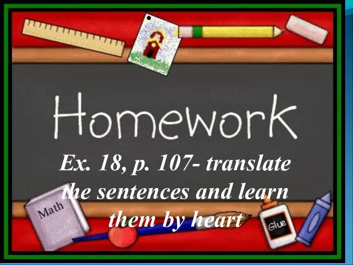 Ex. 18, p. 107- translate the sentences and learn them by heart