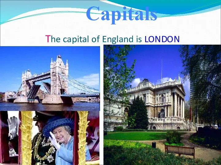 The capital of England is LONDON Capitals