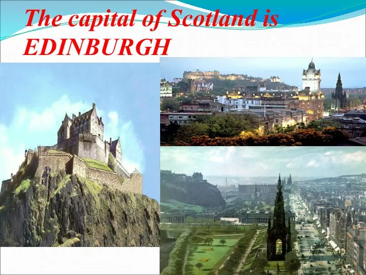 The capital of Scotland is EDINBURGH