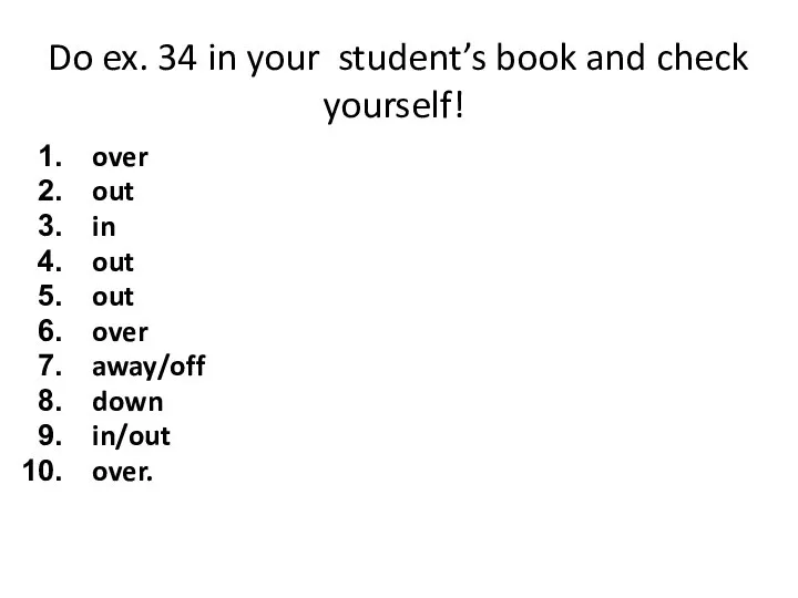 Do ex. 34 in your student’s book and check yourself! over