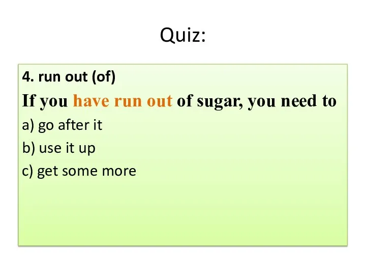 Quiz: 4. run out (of) If you have run out of