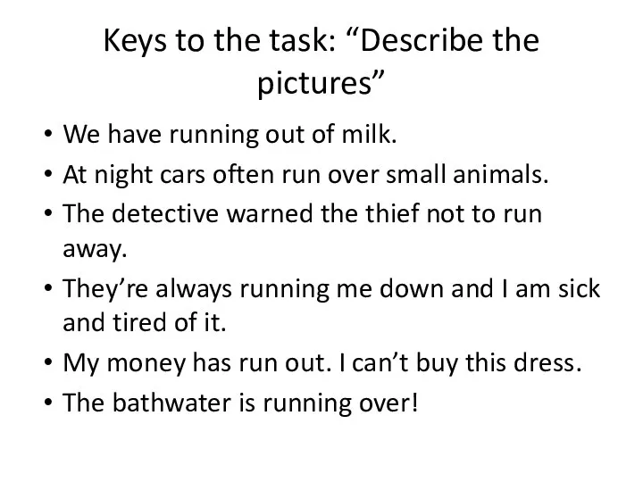 Keys to the task: “Describe the pictures” We have running out