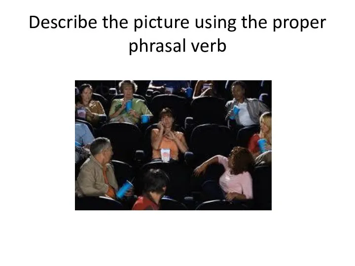 Describe the picture using the proper phrasal verb