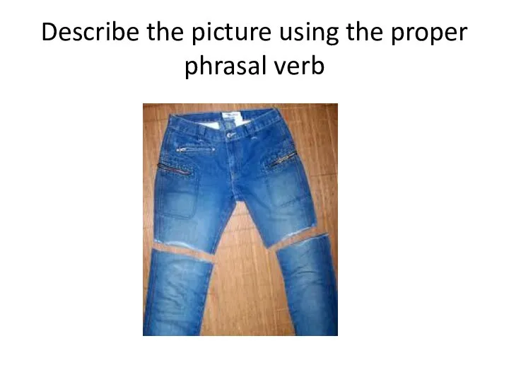 Describe the picture using the proper phrasal verb