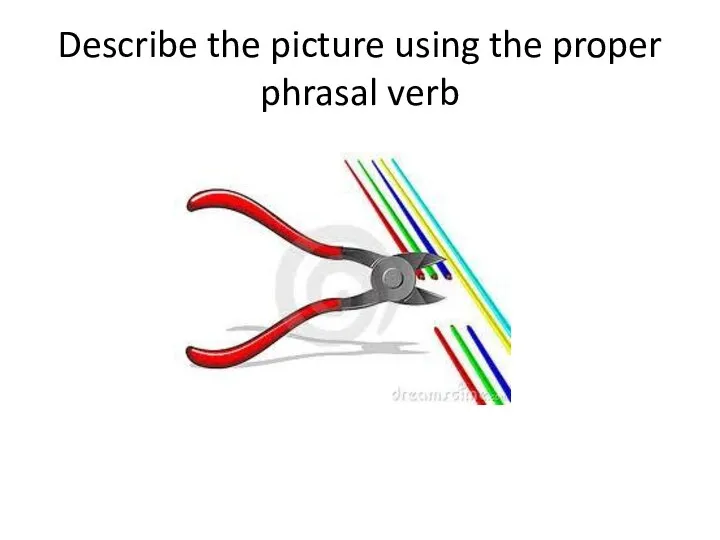 Describe the picture using the proper phrasal verb