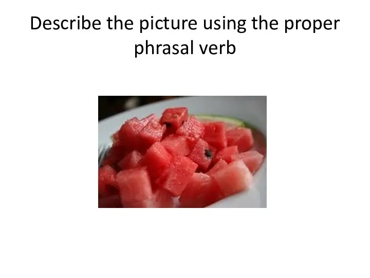 Describe the picture using the proper phrasal verb