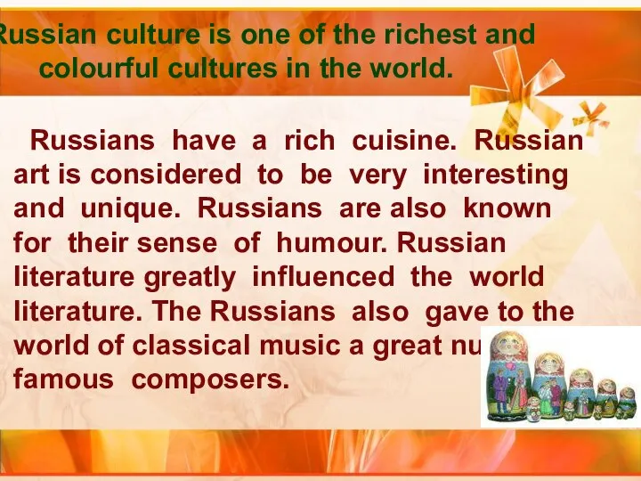 Russian culture is one of the richest and colourful cultures in