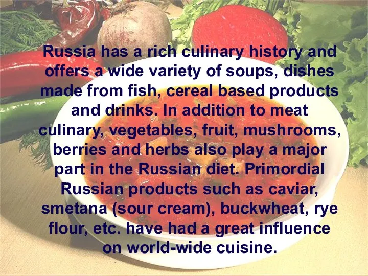 Russia has a rich culinary history and offers a wide variety