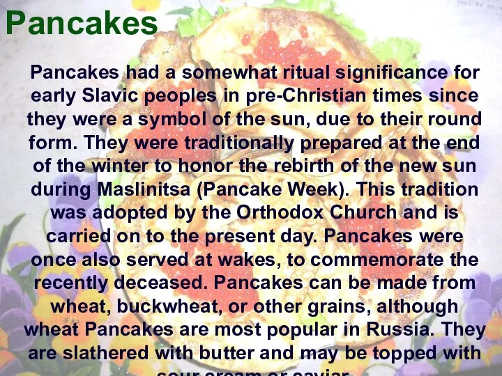 Pancakes Pancakes had a somewhat ritual significance for early Slavic peoples