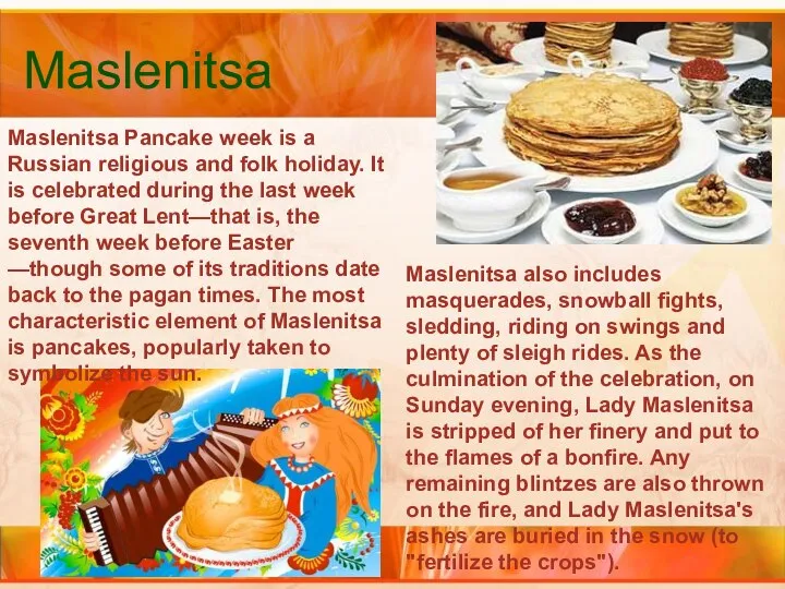 Maslenitsa Maslenitsa Pancake week is a Russian religious and folk holiday.