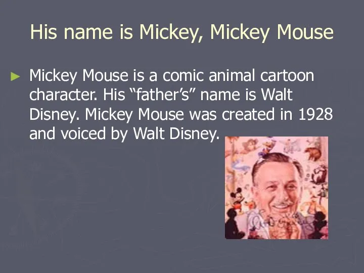 His name is Mickey, Mickey Mouse Mickey Mouse is a comic