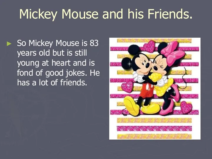 Mickey Mouse and his Friends. So Mickey Mouse is 83 years