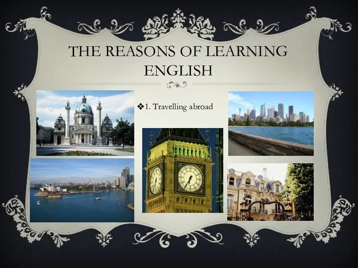 THE REASONS OF LEARNING ENGLISH 1. Travelling abroad