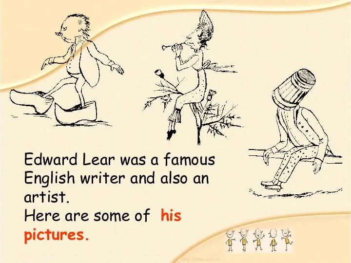 Edward Lear was a famous English writer and also an artist.