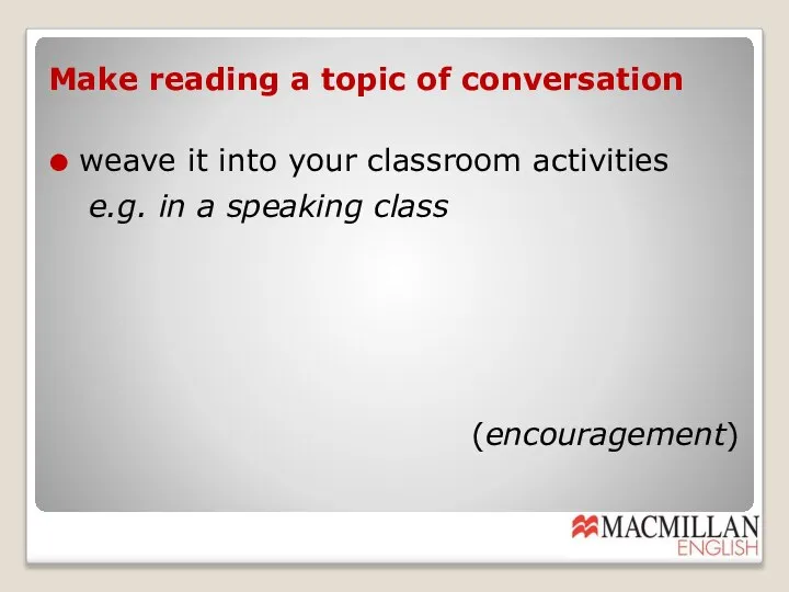 Make reading a topic of conversation weave it into your classroom