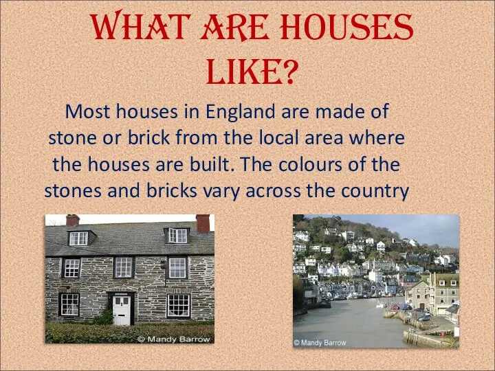 What are houses like? Most houses in England are made of