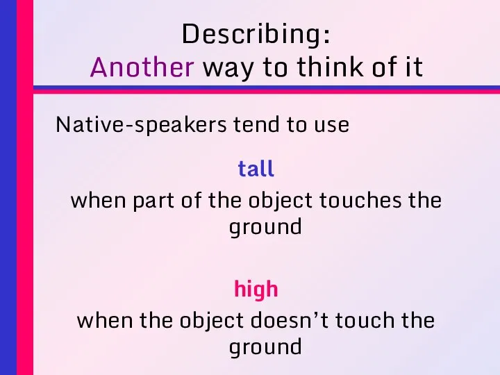 Describing: Another way to think of it Native-speakers tend to use