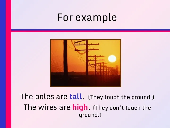 For example The poles are tall. (They touch the ground.) The