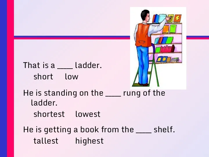 That is a _____ ladder. short low He is standing on