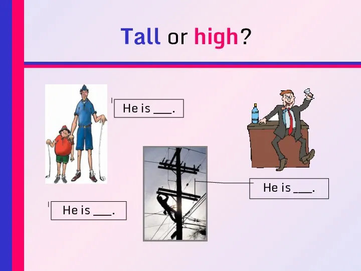 Tall or high? He is ____. He is ____. He is ____.